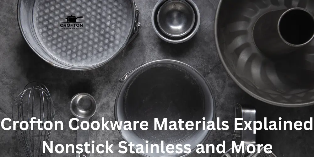 Crofton Cookware Materials Explained Nonstick Stainless and More
